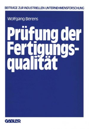 gebrauchtes Buch – Wolfgang Berens – Prüfung der Fertigungsqualität. Entscheidungsmodelle zur Planung von Prüfstrategien. ( = Beiträge zur industriellen Unternehmensforschung, 10) .