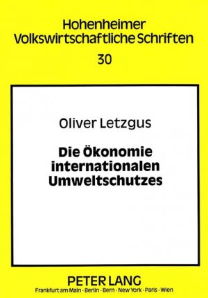 gebrauchtes Buch – Oliver Letzgus – Die Ökonomie internationalen Umweltschutzes. Hohenheimer volkswirtschaftliche Schriften ; Bd. 30.