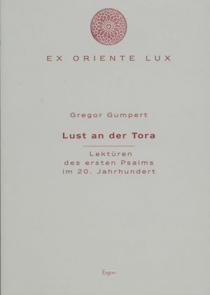 Lust an der Tora : Lektüren des ersten Psalms im 20. Jahrhundert. Ex oriente lux ; Bd. 3