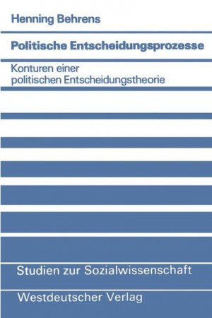 gebrauchtes Buch – Henning Behrens – Politische Entscheidungsprozesse. Konturen einer politischen Entscheidungstheorie. Studien zur Sozialwissenschaft, Bd. 42.