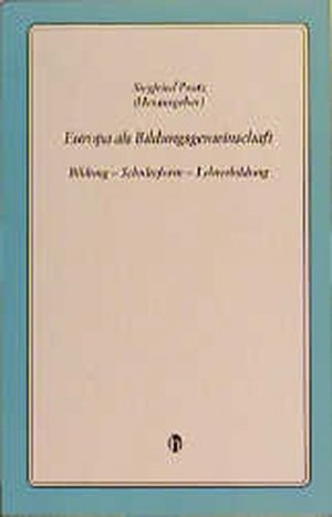 Europa als Bildungsgemeinschaft. Bildung, Schulreform, Lehrerbildung. Die Beiträge zur internationalen Konferenz vom 3. bis 5. Okt. 1996 an der Pädagogischen Hochschule Erfurt.