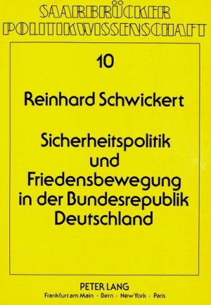 Sicherheitspolitik und Friedensbewegung in der Bundesrepublik Deutschland: Nationale Selbstbehauptung ohne staatliche Verantwortung (Saarbrücker Politikwissenschaft, Heft 10).