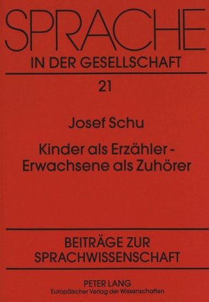 gebrauchtes Buch – Josef Schu – Kinder als Erzähler - Erwachsene als Zuhörer. Sprache in der Gesellschaft ; Bd. 21.