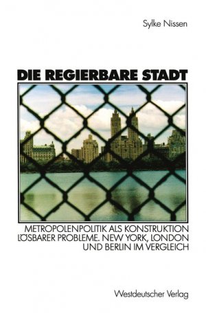 gebrauchtes Buch – Sylke Nissen – Die regierbare Stadt : Metropolenpolitik als Konstruktion lösbarer Probleme ; New York, London und Berlin im Vergleich.