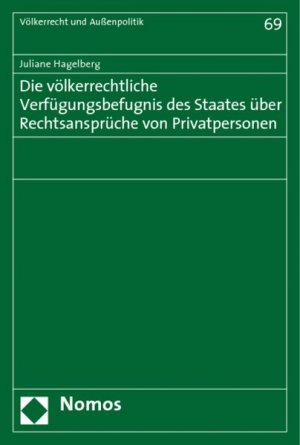 gebrauchtes Buch – Juliane Hagelberg – Die völkerrechtliche Verfügungsbefugnis des Staates über Rechtsansprüche von Privatpersonen (=Völkerrecht und Außenpolitik ; Bd. 69).