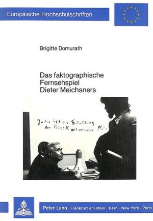 Das faktographische Fernsehspiel Dieter Meichsners. (=Europäische Hochschulschriften / Reihe 1 / Deutsche Sprache und Literatur ; Bd. 1049).