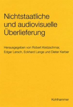 Nichtstaatliche und audiovisuelle Überlieferung : Gefährdungen und Lösungswege zur Sicherung. Baden-Württemberg. Archiv-Verwaltung: Werkhefte der Staatlichen Archivverwaltung Baden-Württemberg / Serie A ; H. 8.