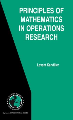 gebrauchtes Buch – Levent Kandiller – Principles of Mathematics in Operations Research (International Series in Operations Research & Management Science, Vol. 97).