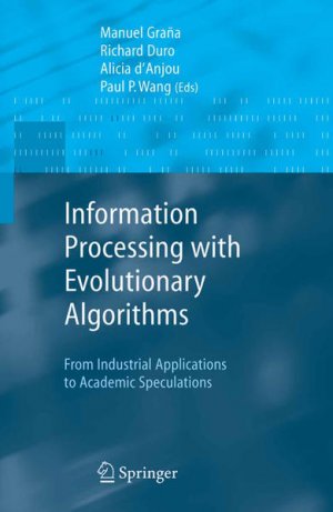 gebrauchtes Buch – Grana, Manuel a – Information Processing with Evolutionary Algorithms : From Industrial Applications to Academic Speculations. Advanced Information and Knowledge Processing.