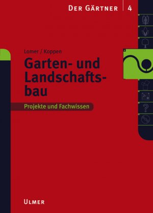 Garten- und Landschaftsbau. Projekte und Fachwissen. (=Der Gärtner; Band 4).