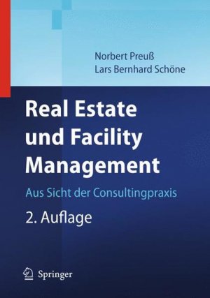 gebrauchtes Buch – Preuß, Norbert und Lars Bernhard Schöne – Real Estate und Facility Management : aus Sicht der Consultingpraxis. Unter Mitarb. von Alexander Nehrhaupt.