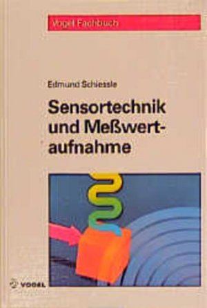 gebrauchtes Buch – Edmund Schiessle – Sensortechnik und Meßwertaufnahme. Vogel-Fachbuch.