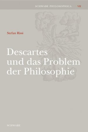 gebrauchtes Buch – Stefan Rissi – Descartes und das Problem der Philosophie. (=Schwabe Philosophica ; 7).