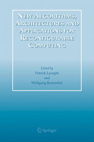 gebrauchtes Buch – Lysaght, Patrick and Wolfgang Rosenstiel – New Algorithms, Architectures and Applications for Reconfigurable Computing.