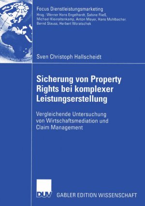 gebrauchtes Buch – Hallscheidt, Sven Christoph – Sicherung von Property Rights bei komplexer Leistungserstellung: Vergleichende Untersuchung von Wirtschaftsmediation und Claim Management. (= Gabler Edition Wissenschaft: Focus Dienstleistungsmarketing).