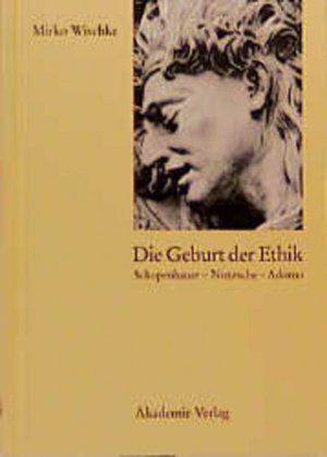 gebrauchtes Buch – Mirko Wischke – Die Geburt der Ethik. Schopenhauer - Nietzsche - Adorno.