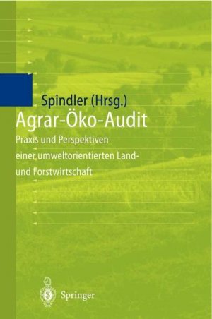 gebrauchtes Buch – Spindler, Edmund A – Agrar-Öko-Audit: Praxis und Perspektiven einer umweltorientierten Land- und Forstwirtschaft.