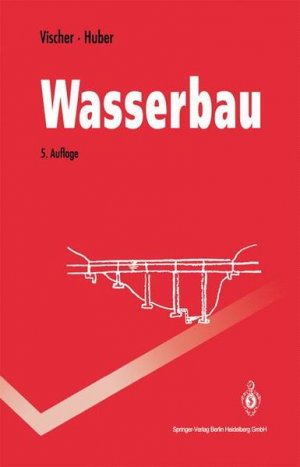 Wasserbau : Hydrologische Grundlagen, Elemente des Wasserbaues, Nutz- und Schutzbauten an Binnengewässern.