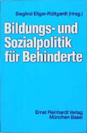 Bildungs- und Sozialpolitik für Behinderte. Mit Beitr. von Bernd Ahrbeck ...