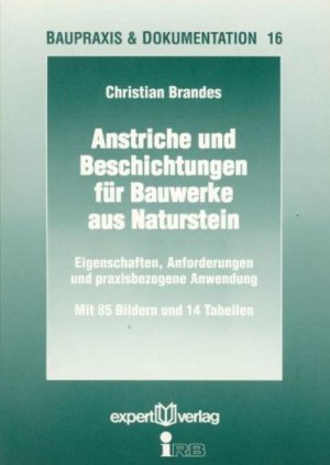 gebrauchtes Buch – Christian Brandes – Anstriche und Beschichtungen für Bauwerke aus Naturstein. Eigenschaften, Anforderungen und praxisbezogene Anwendung / Baupraxis & Dokumentation, Bd. 16.