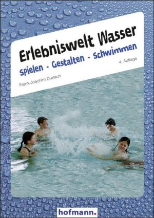 gebrauchtes Buch – Frank-Joachim Durlach – Erlebniswelt Wasser: Spielen, Gestalten, Schwimmen. Handreichungen zum Schwimmen mit Kindern im Vorschul- und Grundschulalter.