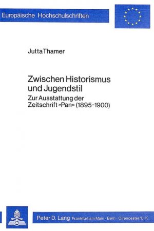 Zwischen Historismus und Jugendstil: Zur Ausstattung d. Zeitschrift "Pan" (1895 - 1900). Europäische Hochschulschriften  / Reihe 28 / Kunstgeschichte; Bd. 8.