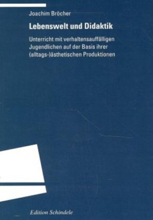 gebrauchtes Buch – Joachim Bröcher – Lebenswelt und Didaktik: Unterricht mit verhaltensauffälligen Jugendlichen auf der Basis ihrer (alltags-)ästhetischen Produktionen.