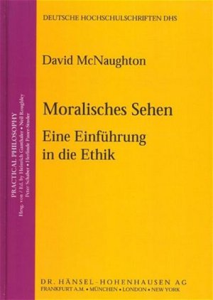 Moralisches Sehen: Eine Einführung in die Ethik. Deutsche Hochschulschriften; Bd. 2.