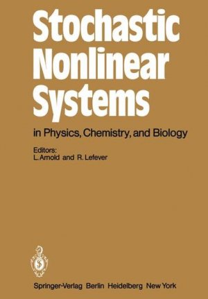 Stochastic Nonlinear Systems in physics, chemistry, and biology: Proceedings of the workshop, Bielefeld, Fed. Rep. of Germany, October 5 - 11, 1980. (= Springer series in synergetics, Vol. 8).