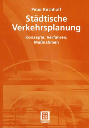 Städtische Verkehrsplanung: Konzepte, Verfahren, Maßnahmen.