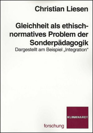 Gleichheit als ethisch-normatives Problem der Sonderpädagogik : dargestellt am Beispiel "Integration" (=Klinkhardt Forschung).