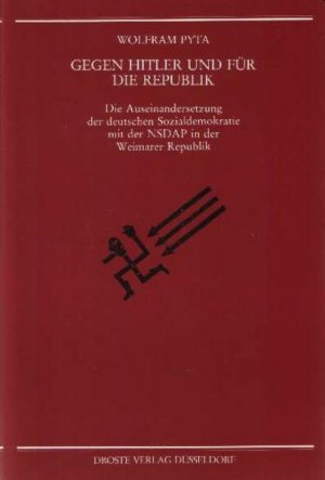 Gegen Hitler und für die Republik : die Auseinandersetzung der deutschen Sozialdemokratie mit der NSDAP in der Weimarer Republik. (=Beiträge zur Geschichte des Parlamentarismus und der politischen Parteien ; Bd. 87)