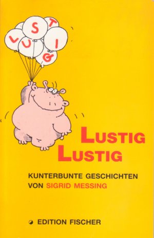 gebrauchtes Buch – Messing, Sigrid – Lustig, Lustig - Kunterbunte Geschichten von Sigrid Messing