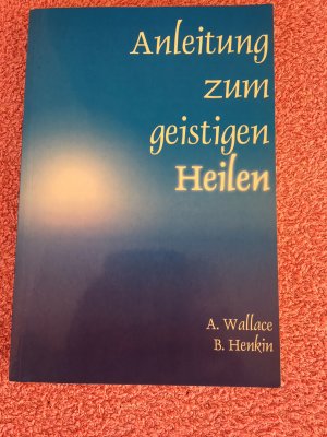 gebrauchtes Buch – Wallace, Amy; Henkin – Anleitung zum geistigen Heilen - Zur sicheren, einfachen und wirksamen Entwicklung des geistigen Heilpotentials