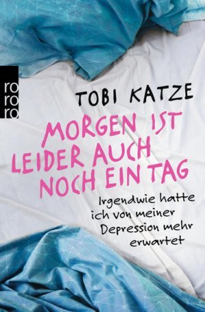 gebrauchtes Buch – Tobi Katze – Morgen ist leider auch noch ein Tag - Irgendwie hatte ich von meiner Depression mehr erwartet