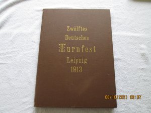 Festzeitung für das zwölfte deutsche Turnfest Leipzig v. 12.-15. Juli 1913