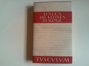 Die kleinen Dialoge : lateinisch-deutsch; L. Annaeus Seneca. Hrsg., übers. und mit einer Einf. vers. von Gerhard Fink. Sammlung Tusculum