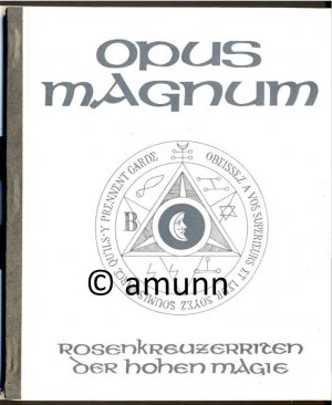 Opus magnum. Pansophisch-gnostische Riten. Rosenkreuzer-Zeremonial. Opus I. Generalriten der Hohen Magie