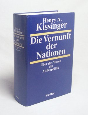 Die Vernunft der Nationen : über das Wesen der Aussenpolitik / Henry A. Kissinger. [Aus dem Engl. von Matthias Vogel, unter Mitarb. von Wolfgang Astelbauer ...]