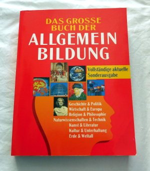 gebrauchtes Buch – Das grosse Buch der Allgemeinbildung - Geschichte / Politik / Wirtschaft / Europa / Religion / Philosophie / Naturwissenschaften / Technik / Kunst / Literatur / Kultur / Unterhaltung / Erde / Weltall