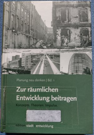 Planung neu denken Bd. 1: Zur räumlichen Entwicklung beitragen - Konzepte. Theorien. Impulse