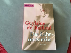 gebrauchtes Buch – Bailleul, Guylaine de – Die Lehrmeisterin