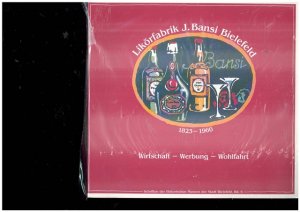 Likörfabrik J. Bansi Bielefeld 1823 - 1960. Wirtschaft - Werbung - Wohlfahrt.