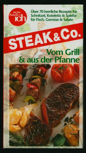 gebrauchtes Buch – meine Familie & ich – Steak & Co.--Vom Grill& aus der Pfanne/Über 70 herrliche Rezepte für Schnitzel, Koteletts & Spieße für Fisch, Gemüse & Salate