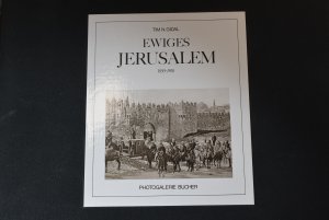 Ewiges Jerusalem: 1850 - 1910. Einführung und Bildlegenden von Tim N. Gidal / Photogalerie Bucher