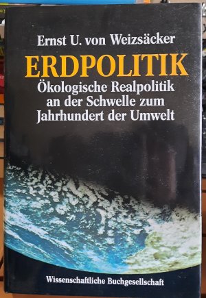 Erdpolitik Ökologische Realpolitik an der Schwelle zum Jahrhundert der Umwelt