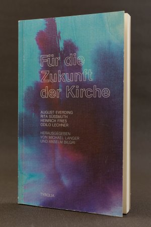 Für die Zukunft der Kirche. Reden von August Everding, Rita Sußmuth, Heinrich Fries, Odilo Lechner