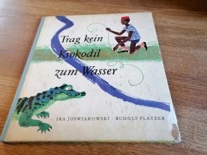 Trag kein Krokodil zum Wasser. [Ein afrikanisches Märchen].