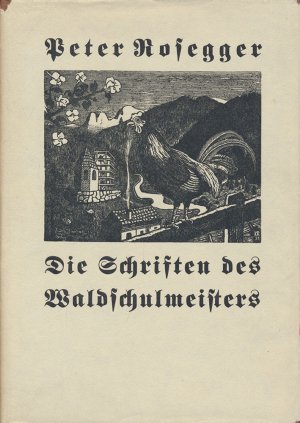 Die Schriften des Waldschulmeisters., Herausgegeben von Peter Rosegger. Illustrationen von Karl Rössing.