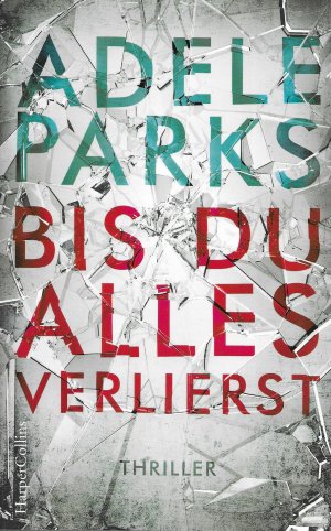 gebrauchtes Buch – Adele Parks – Bis du alles verlierst